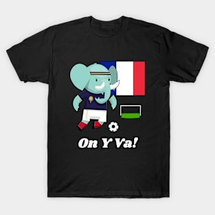 ⚽ France Football, Cute Elephant Scores Goal, On Y Va! Team Spirit T-Shirt